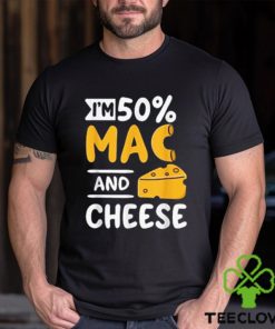 Funny I’m 50% Mac And 50% Cheese T Shirt For Macaroniholic