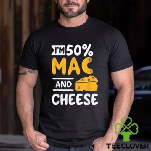 Funny I’m 50% Mac And 50% Cheese T Shirt For Macaroniholic