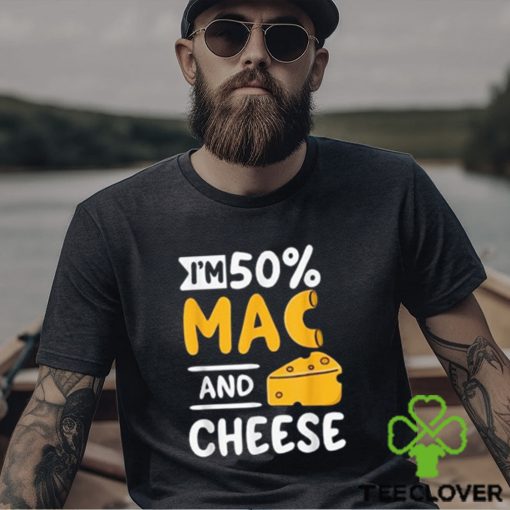 Funny I’m 50% Mac And 50% Cheese T Shirt For Macaroniholic