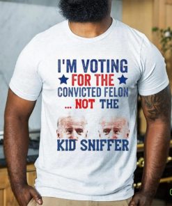 Funny I’m Voting For The convicted felon Not Kid Sniffer T Shirt