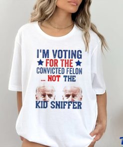 Funny I’m Voting For The convicted felon Not Kid Sniffer T Shirt