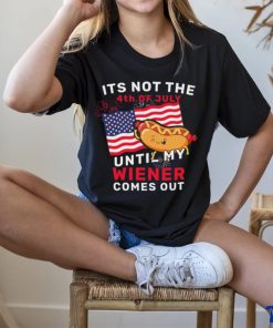 Funny It’s Not The 4th Of July Until My Wiener Comes Out Hot Dog Funny T shirt 1 Funny It’s Not The 4th Of July Until My Wiener Comes Out Hot Dog Funny T shirt