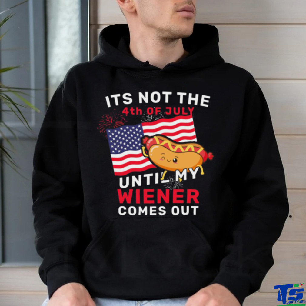 Funny It’s Not The 4th Of July Until My Wiener Comes Out Hot Dog Funny T shirt Funny It’s Not The 4th Of July Until My Wiener Comes Out Hot Dog Funny T shirt