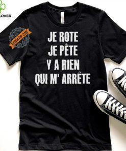 Funny Je rote je pete y a rien qui m’ arrete 2024 shirt