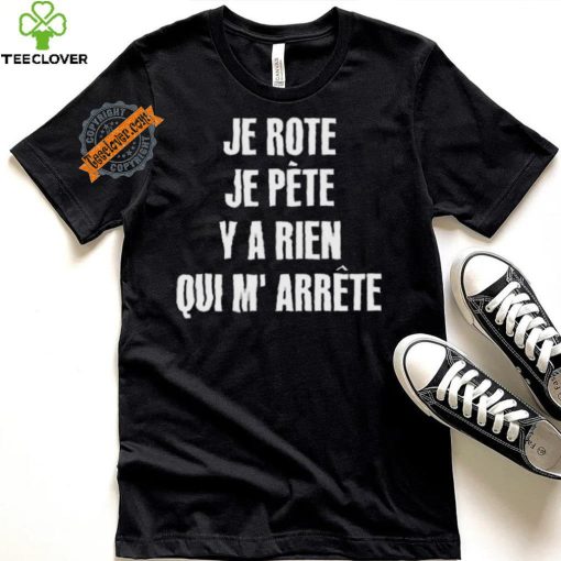 Funny Je rote je pete y a rien qui m’ arrete 2024 hoodie, sweater, longsleeve, shirt v-neck, t-shirt