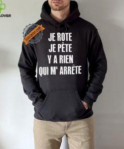 Funny Je rote je pete y a rien qui m’ arrete 2024 hoodie, sweater, longsleeve, shirt v-neck, t-shirt