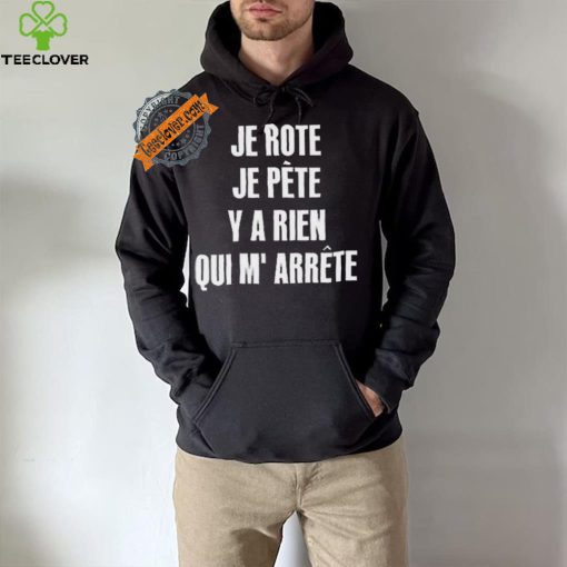 Funny Je rote je pete y a rien qui m’ arrete 2024 hoodie, sweater, longsleeve, shirt v-neck, t-shirt