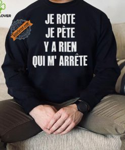 Funny Je rote je pete y a rien qui m’ arrete 2024 hoodie, sweater, longsleeve, shirt v-neck, t-shirt