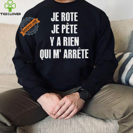 Funny Je rote je pete y a rien qui m’ arrete 2024 hoodie, sweater, longsleeve, shirt v-neck, t-shirt