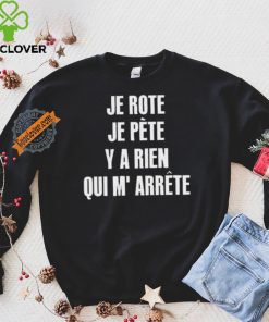 Funny Je rote je pete y a rien qui m’ arrete 2024 hoodie, sweater, longsleeve, shirt v-neck, t-shirt