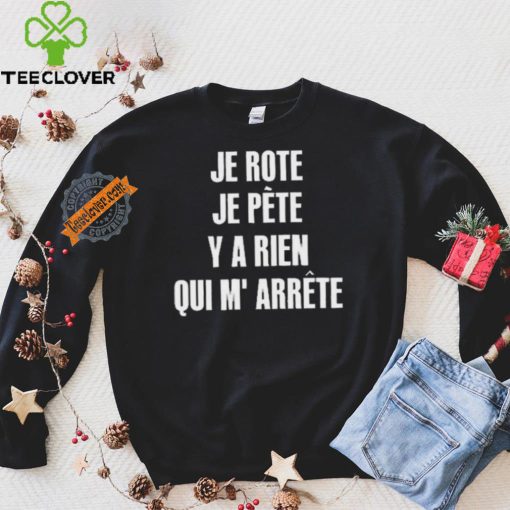 Funny Je rote je pete y a rien qui m’ arrete 2024 hoodie, sweater, longsleeve, shirt v-neck, t-shirt