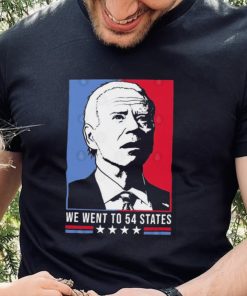 Funny Joe Biden We Went To 54 States Shirt