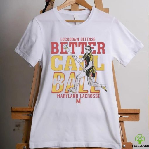 Funny Lockdown Defense Meghan Ball Better Call Ball Maryland Terrapins Lacrosse Shirt