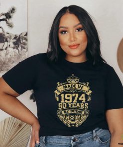 Funny Made in 1974 50 Years of Being Awesome T Shirts