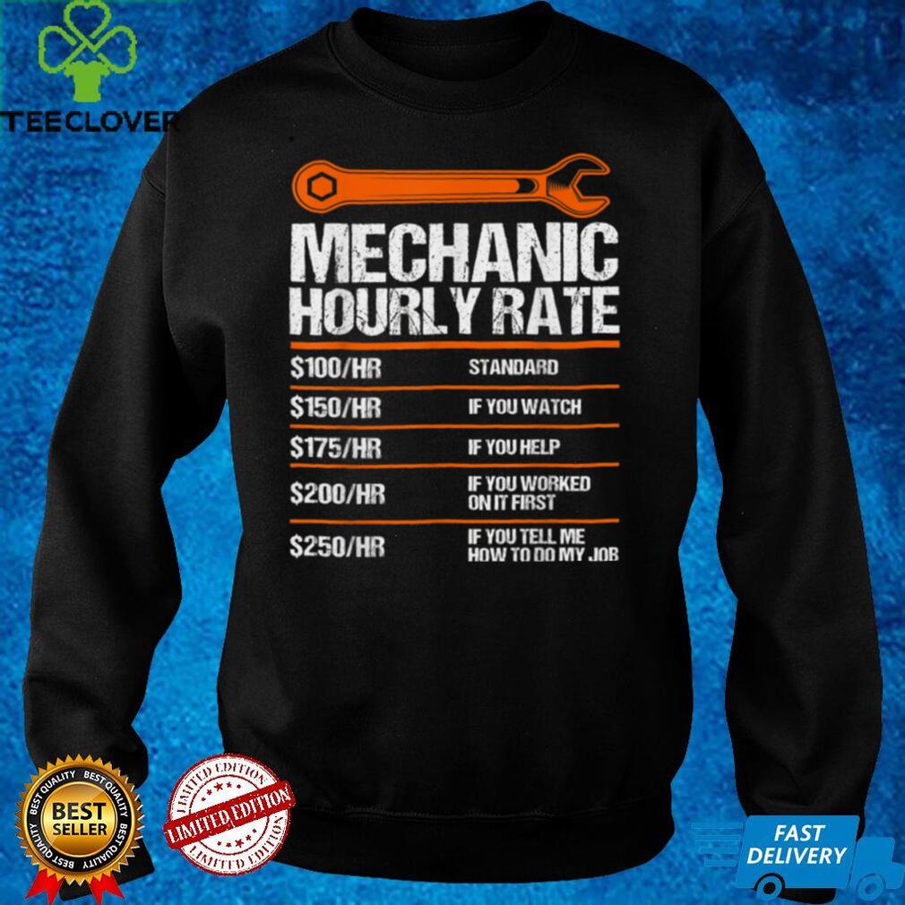 Funny Mechanic Hourly Rate future mechanic T Shirt Funny Mechanic Hourly Rate future mechanic T Shirt