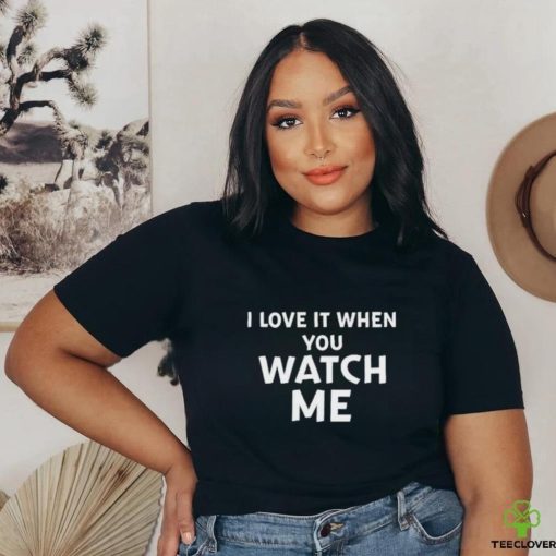 Funny Official I Love It When You Watch Me Shirt