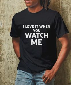 Funny Official I Love It When You Watch Me Shirt