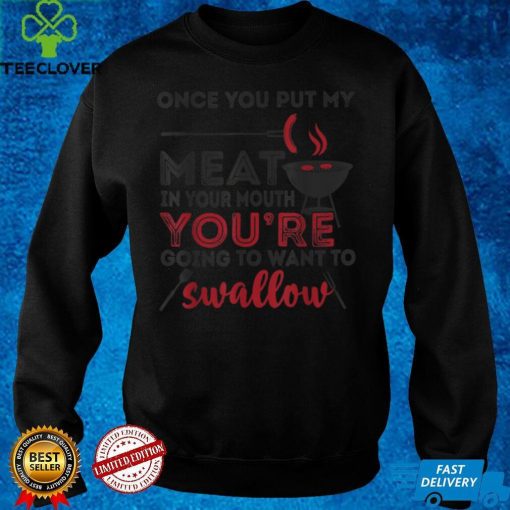 Funny Once You Put My Meat In Your Mouth Chef Cute Gift T Shirt