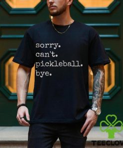 Funny Pickleball Lover Tee Sorry Can T Shirt Sweatshirt