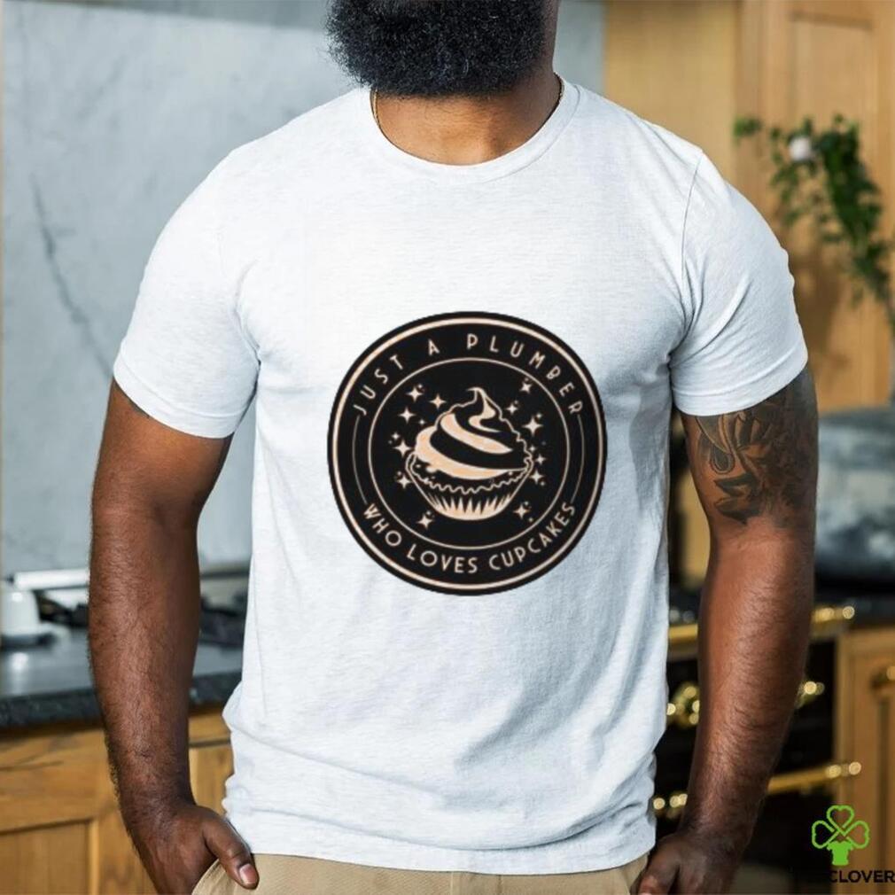 Funny Plumber Cupcakes Lover T Shirt Funny Plumber Cupcakes Lover T Shirt