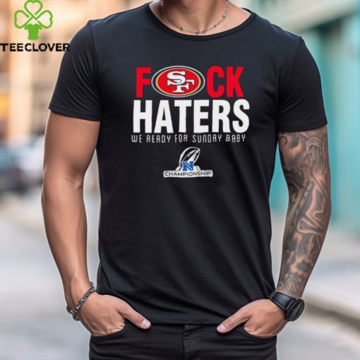Funny San Francisco 49ers fuck haters we ready for sunday baby shirt