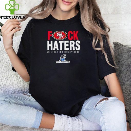 Funny San Francisco 49ers fuck haters we ready for sunday baby shirt