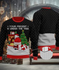 Funny Santa Your Present Is Under The Tree Black Ugly Christmas Sweater Gift For Men And Women