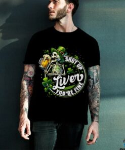 Funny Skeleton Shut Up Liver Youre Fine St Patricks Day Mens T Shirt