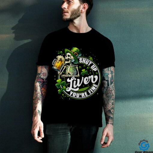 Funny Skeleton Shut Up Liver Youre Fine St Patricks Day Mens T Shirt