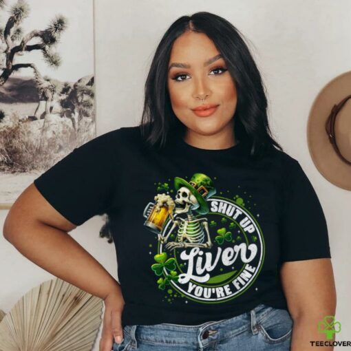 Funny Skeleton Shut Up Liver Youre Fine St Patricks Day Mens T Shirt