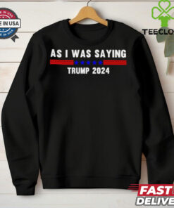 Funny So As I Was Saying Trump 2024 Donald Trump shirt