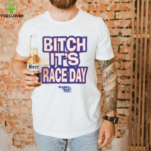 Funny Street talk shirt fuck around and find out bitch it’s race day shirt