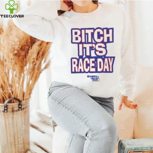 Funny Street talk shirt fuck around and find out bitch it’s race day shirt