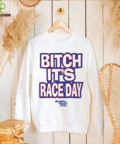 Funny Street talk shirt fuck around and find out bitch it’s race day shirt