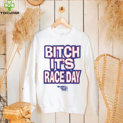Funny Street talk shirt fuck around and find out bitch it’s race day shirt