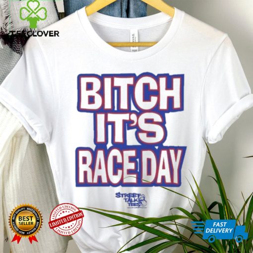 Funny Street talk shirt fuck around and find out bitch it’s race day shirt