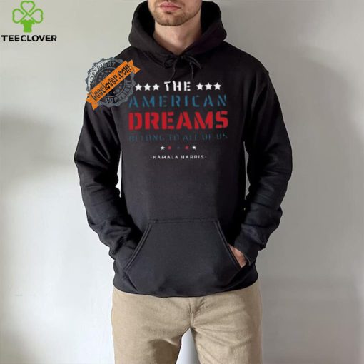 Funny The American dreams belong to all of us kamala harris 2024 hoodie, sweater, longsleeve, shirt v-neck, t-shirt