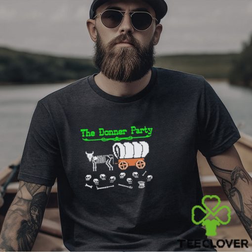 Funny The Donner Party shirt