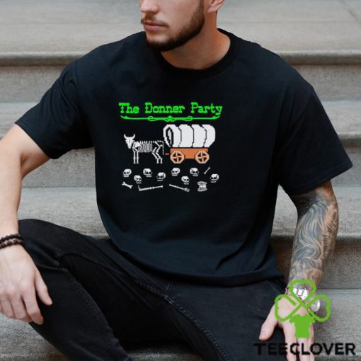 Funny The Donner Party shirt
