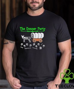 Funny The Donner Party shirt