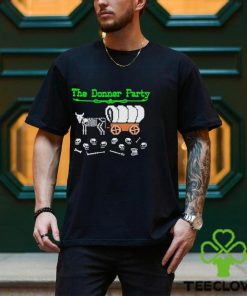 Funny The Donner Party shirt
