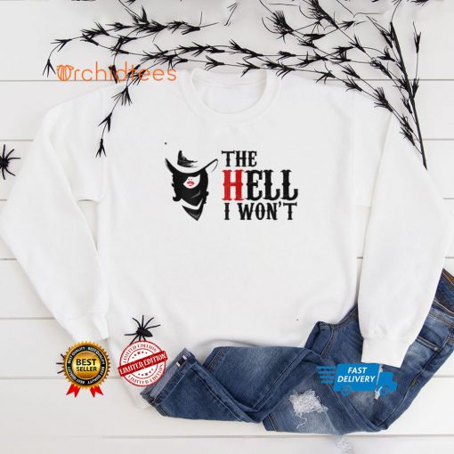 Funny The Hell I Won't Women Girls For Life Apparel T Shirt