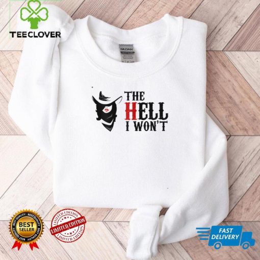 Funny The Hell I Won't Women Girls For Life Apparel T Shirt