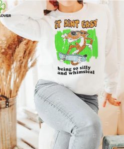Funny Tiger It Aint Easy Being So Silly And Whimsical hoodie, sweater, longsleeve, shirt v-neck, t-shirt