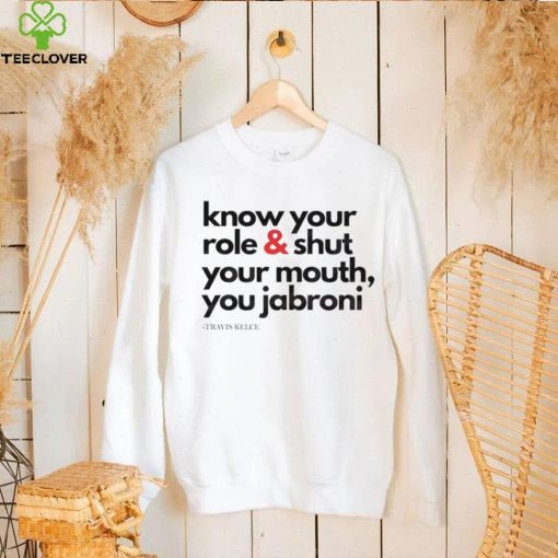 Funny Travis Kelce Know Your Role And Shut Your Mouth Shirt