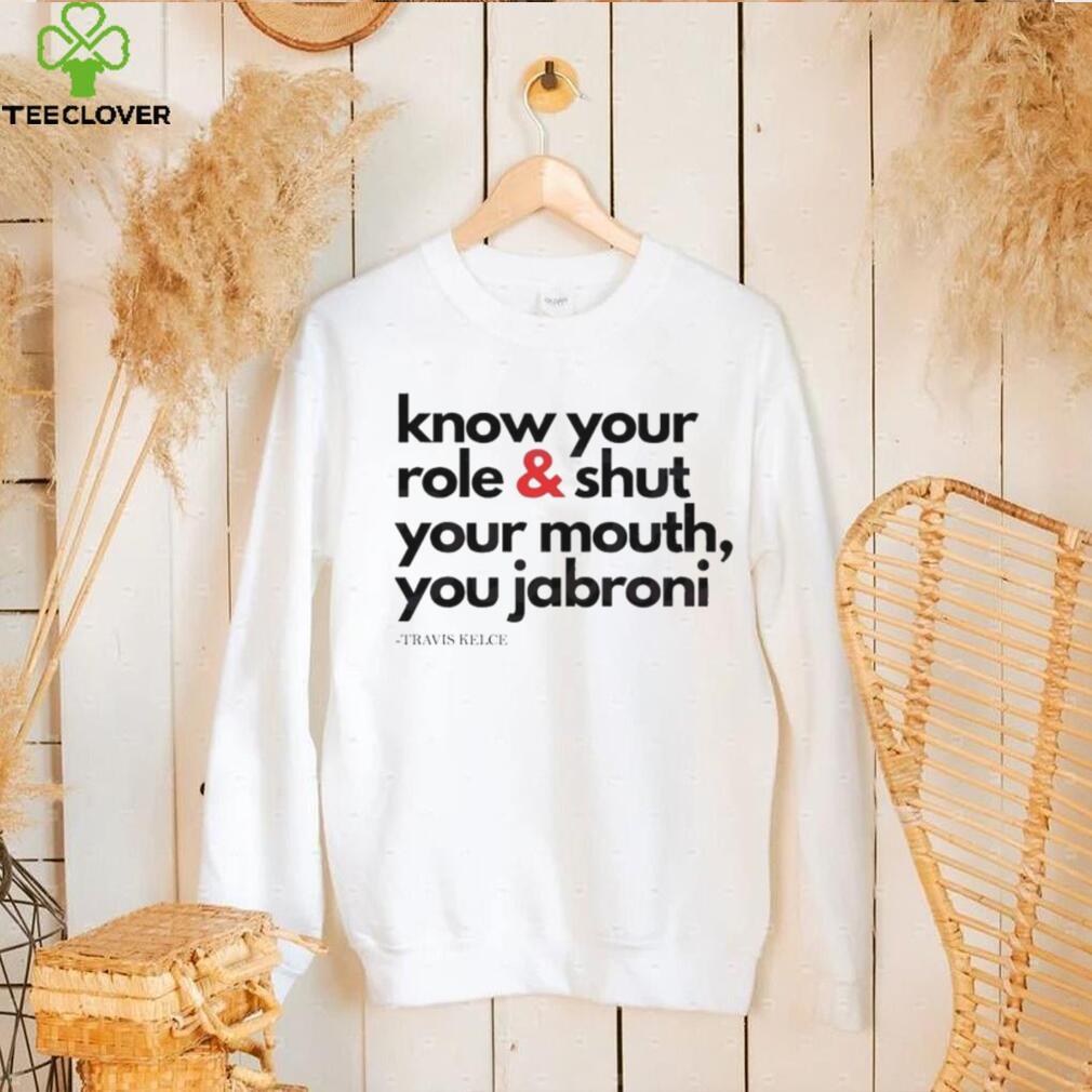 Funny Travis Kelce Know Your Role And Shut Your Mouth Shirt Funny Travis Kelce Know Your Role And Shut Your Mouth Shirt