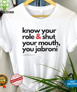 Funny Travis Kelce Know Your Role And Shut Your Mouth Shirt