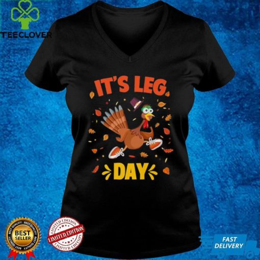 Funny Turkey Exercise Workout Thanksgiving Gym Its Leg Day Shirt