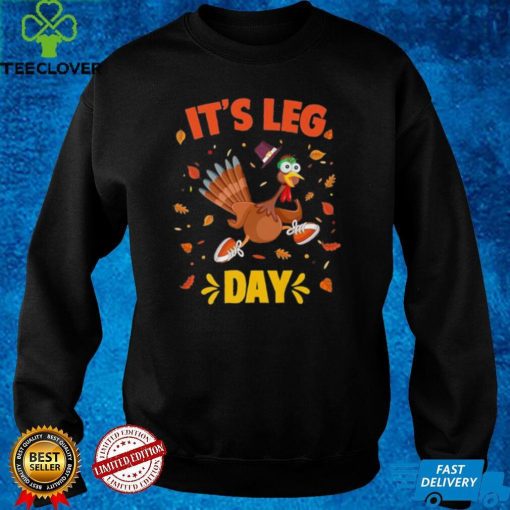 Funny Turkey Exercise Workout Thanksgiving Gym Its Leg Day Shirt