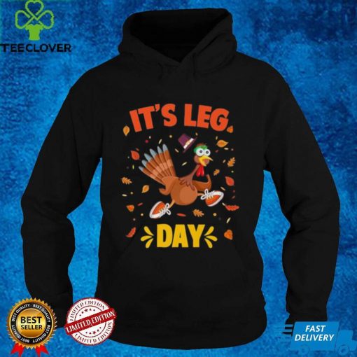 Funny Turkey Exercise Workout Thanksgiving Gym Its Leg Day Shirt